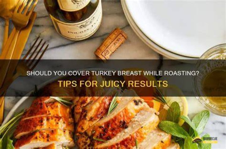 Do You Cover Turkey Breast When Roasting?