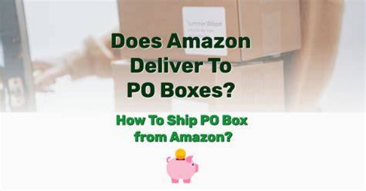 Does Amazon Deliver To PO boxes?