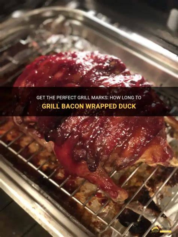 How Long To Grill Bacon Wrapped Duck Breast?