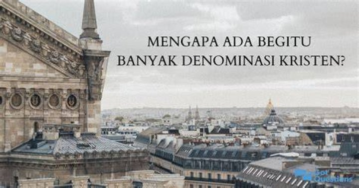 Mengapa ada begitu banyak denominasi Kristen?
