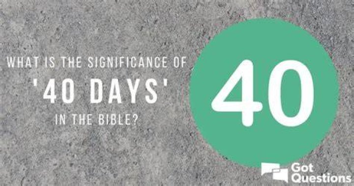 Qual é o significado de “40 dias” na Bíblia?