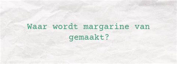 Waar Is Margarine Van Gemaakt?
