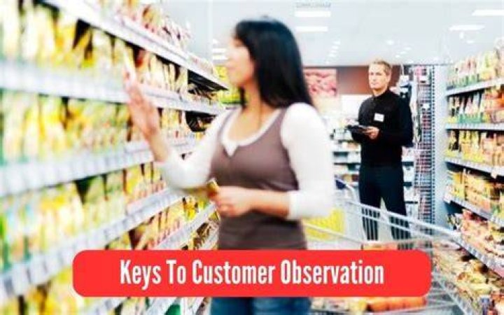 What are the keys to customer observation?