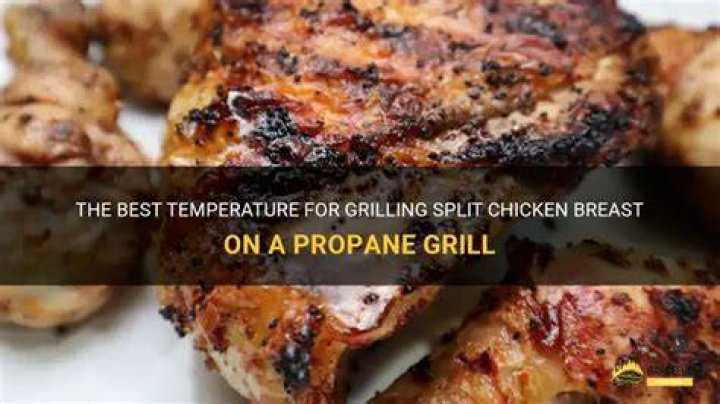 What Temperature To Grill Split Chicken Breast On Propane Grill?