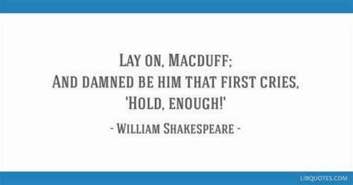 Who said Lay on Macduff and damned be him that first cries hold enough?