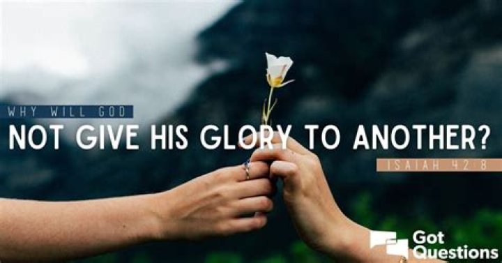 Why will God not give His glory to another (Isaiah 42:8)?